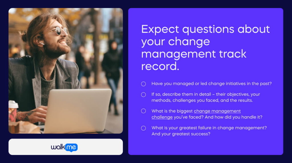 Expect questions about your change management track record.