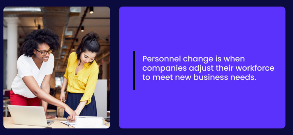 Personnel change is when companies adjust their workforce to meet new business needs.